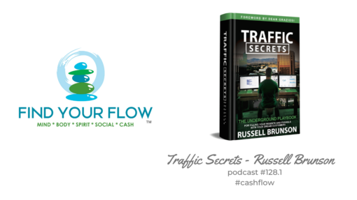 Find Your Flow Podcast #128.1 - Traffic Secrets - #cashflow